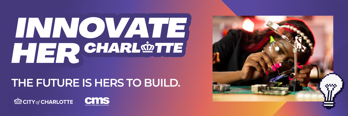 Innovate Her Charlotte: The future is hers to build banner with City of Charlotte logo and Charlotte Mecklenburg Schools logo
